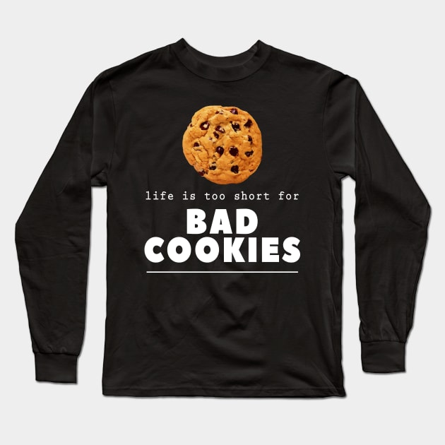 Baker Life Is Too Short For Bad Cookies Bakery Owner Gift Long Sleeve T-Shirt by twizzler3b